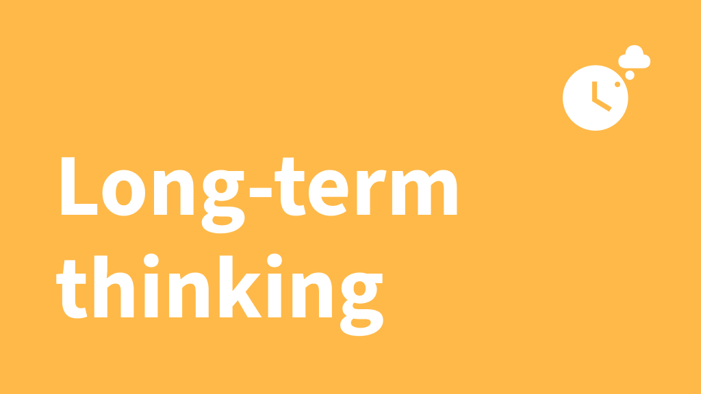 Long term thinking